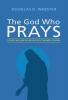 The God Who Prays: A Forty Day Meditation on Jesus' Farewell Prayers