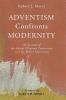 Adventism Confronts Modernity: An Account of the Advent Christian Controversy Over the Bible's Inspiration