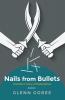 Nails from Bullets: A Soldier's Story of Redemption