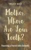 Mother Where Are Your Teeth?: Parenting a Parent with Dementia