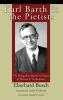 Karl Barth and the Pietists: The Young Karl Barth's Critique of Pietism & Its Response