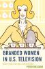 Branded Women in U.S. Television