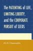 Patenting of Life Limiting Liberty and the Corporate Pursuit of Seeds