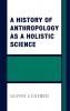 History of Anthropology as a Holistic Science
