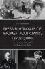 Press Portrayals of Women Politicians 1870s-2000s