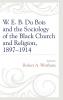 W. E. B. Du Bois and the Sociology of the Black Church and Religion 1897-1914