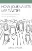 How Journalists Use Twitter