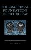 Philosophical Foundations of Neurolaw