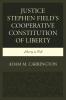 Justice Stephen Field's Cooperative Constitution of Liberty