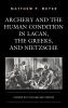 Archery and the Human Condition in Lacan the Greeks and Nietzsche