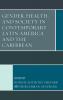 Gender Health and Society in Contemporary Latin America and the Caribbean