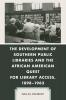 Development of Southern Public Libraries and the African American Quest for Library Access 1898-1963