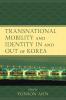 Transnational Mobility and Identity in and out of Korea