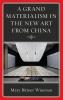 Grand Materialism in the New Art from China