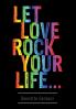 Let Love Rock Your Life...