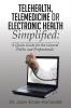 Telehealth Telemedicine or Electronic Health Simplified