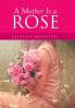 A Mother Is a Rose