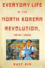 Everyday Life in the North Korean Revolution 1945-1950