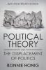 Political Theory and the Displacement of Politics (Anniversary)