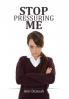STOP PRESSURING ME