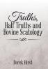 Truths Half Truths and Bovine Scatology