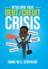 Resolving Your Debt/Credit Crisis
