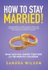HOW TO STAY MARRIED!