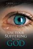 Use Your Suffering To Find God