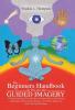 The Beginners Handbook To The Art Of Guided Imagery
