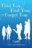 Find You Fool You and Forget You