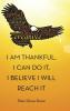 I Am Thankful I Can Do It I Believe I Will Reach It