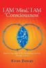 I AM 'MIND' I AM 'CONSCIOUSNESS'