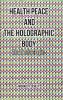 Health Peace and the Holographic Body