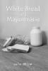 White Bread and Mayonnaise
