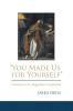 You Made Us for Yourself