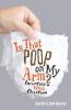Is That Poop on My Arm?