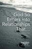 God So Enters into Relationships That . . .