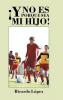 ��Y no es porque sea mi hijo!