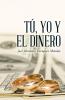 Tú, Yo Y El Dinero (Spanish Edition)