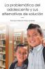 La Problemática Del Adolescente Y Sus Alternativas De Solución (Spanish Edition)