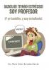 ¡Auxilio! ¡Tengo Estrésss! Soy Profesor: ¡Y Yo También, Y Soy Estudiante! (Spanish Edition)
