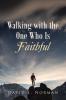 Walking with the One Who Is Faithful