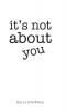 It's Not About You