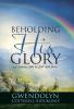 BEHOLDING HIS GLORY