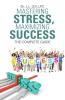 Mastering Stress Maximizing Success