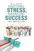 Mastering Stress Maximizing Success