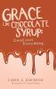 Grace Like Chocolate Syrup