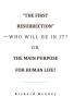 The First Resurrection-Who Will Be in It? Or the Main Purpose for Human Life!
