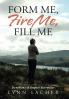 Form Me Fire Me Fill Me