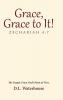 Grace Grace to It! Zechariah 4